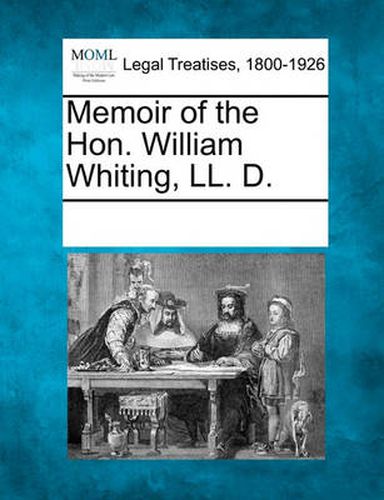 Cover image for Memoir of the Hon. William Whiting, LL. D.