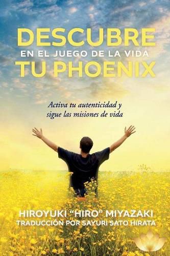 Cover image for Descubre tu Phoenix en el Juego de la Vida: Activa tu autenticidad y sigue las misiones de vida