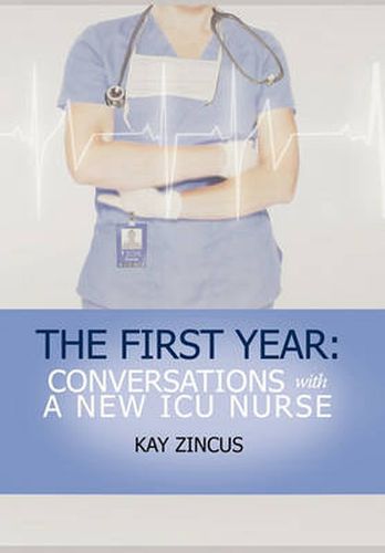 Cover image for The First Year: Conversations with a New ICU Nurse