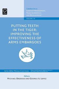 Cover image for Putting Teeth in the Tiger: Improving the Effectiveness of Arms Embargoes