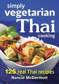 Cover image for Simply Vegetarian Thai Cooking: 125 Real Thai Recipes