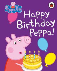 Cover image for Peppa Pig: Happy Birthday, Peppa