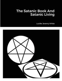 Cover image for The Satanic Book And Satanic Living