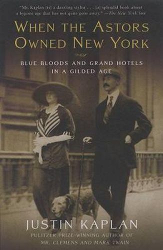 Cover image for When the Astors Owned New York: Blue Bloods and Grand Hotels in a Gilded Age