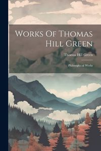 Cover image for Works Of Thomas Hill Green