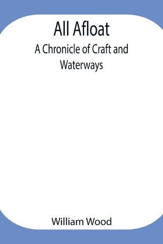 All Afloat: A Chronicle of Craft and Waterways