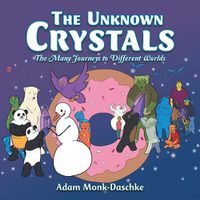 Cover image for The Unknown Crystals: The Many Journeys to Different Worlds