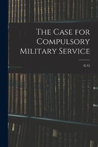 Cover image for The Case for Compulsory Military Service