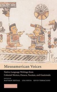 Cover image for Mesoamerican Voices: Native Language Writings from Colonial Mexico, Yucatan, and Guatemala