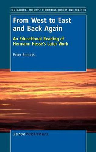 Cover image for From West to East and Back Again: An Educational Reading of Hermann Hesse's Later Work