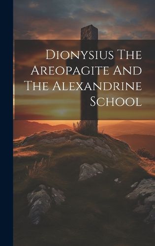 Dionysius The Areopagite And The Alexandrine School