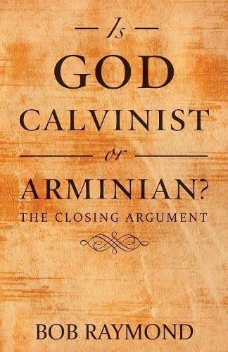 Cover image for Is God Calvinist or Arminian?: The Closing Argument