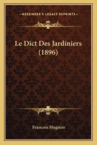 Cover image for Le Dict Des Jardiniers (1896)