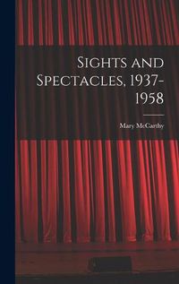 Cover image for Sights and Spectacles, 1937-1958