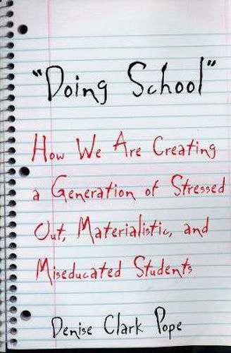 Cover image for Doing School: How We Are Creating a Generation of Stressed-Out, Materialistic, and Miseducated Students