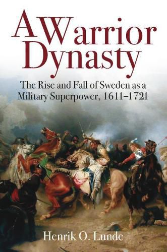 Cover image for A Warrior Dynasty: The Rise and Fall of Sweden as a Military Superpower 1611-1721