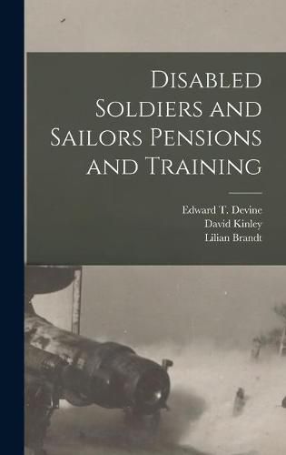 Disabled Soldiers and Sailors Pensions and Training [microform]