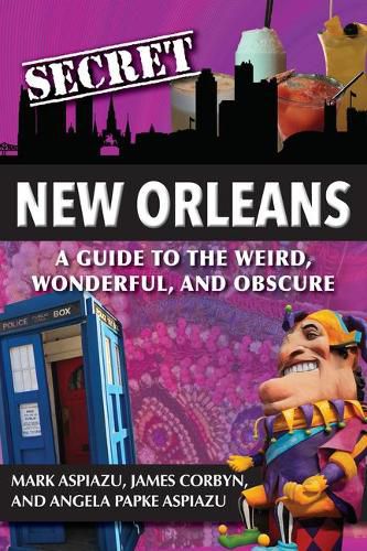 Cover image for Secret New Orleans: A Guide to the Weird, Wonderful, and Obscure