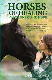 Cover image for Horses of Healing Wholeness and Hope