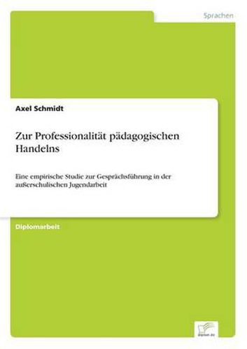Cover image for Zur Professionalitat padagogischen Handelns: Eine empirische Studie zur Gesprachsfuhrung in der ausserschulischen Jugendarbeit