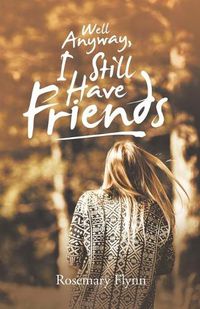 Cover image for Well Anyway, I Still Have Friends