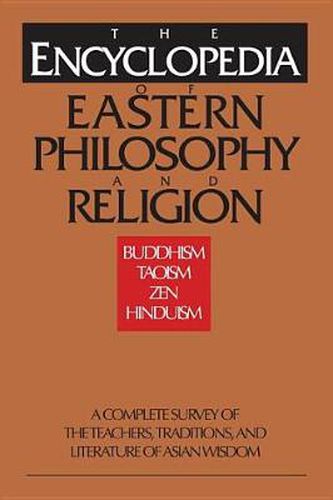 Cover image for The Encyclopedia of Eastern Philosophy and Religion: Buddhism, Taoism, Zen, Hinduism