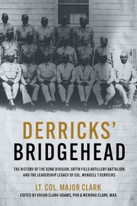 Cover image for Derricks' Bridgehead: 597th Field Artillery Battalion, 92nd Division,  and the Leadership Legacy of Col. Wendell T. Derricks