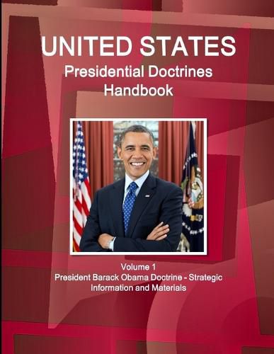 Cover image for US Presidential Doctrines Handbook - Volume 1 President Barack Obama Doctrine - Strategic Information and Materials