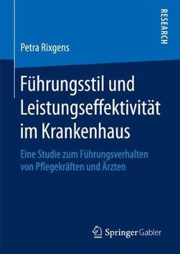 Cover image for Fuhrungsstil und Leistungseffektivitat im Krankenhaus: Eine Studie zum Fuhrungsverhalten von Pflegekraften und AErzten