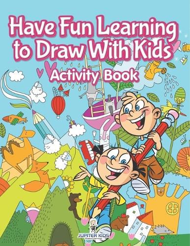 Cover image for Have Fun Learning to Draw With Kids Activity Book