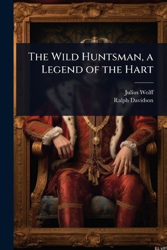 Cover image for The Wild Huntsman, a Legend of the Hart