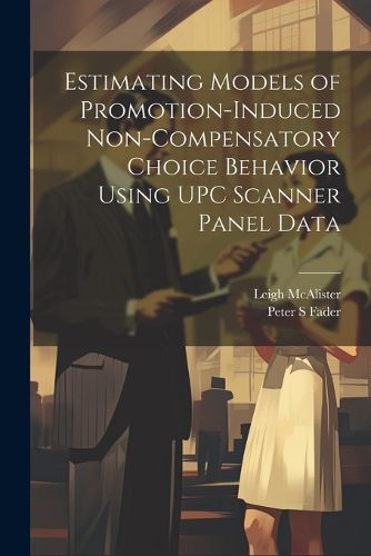 Cover image for Estimating Models of Promotion-induced Non-compensatory Choice Behavior Using UPC Scanner Panel Data