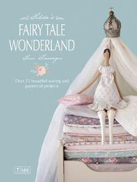 Cover image for Tilda's Fairy Tale Wonderland: Over 25 Beautiful Sewing and Papercraft Projects