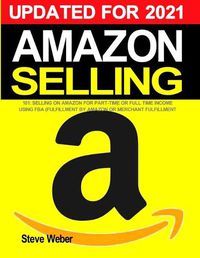 Cover image for Amazon Selling 101: Selling on Amazon for Part-Time or Full-Time Income using FBA (Fulfillment By Amazon) or Merchant Fulfillment
