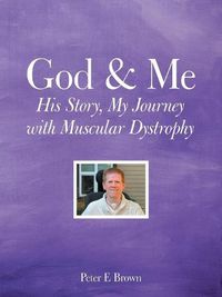 Cover image for God & Me: His Story, My Journey with Muscular Dystrophy