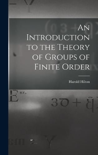 Cover image for An Introduction to the Theory of Groups of Finite Order