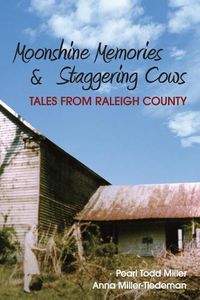 Cover image for Moonshine Memories & Staggering Cows: Tales from Raleigh County