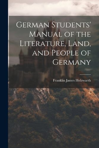 Cover image for German Students' Manual of the Literature, Land, and People of Germany