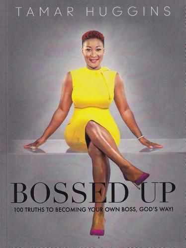 Cover image for Bossed Up: 100 Truths to Becoming Your Own Boss, God's Way!