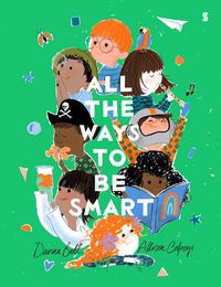 Cover image for All the Ways to be Smart: the beautifully illustrated international bestseller that celebrates the talents of every child