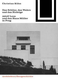 Cover image for Das Schone, Das Wahre Und Das Richtige: Adolf Loos Und Das Haus Muller in Prag