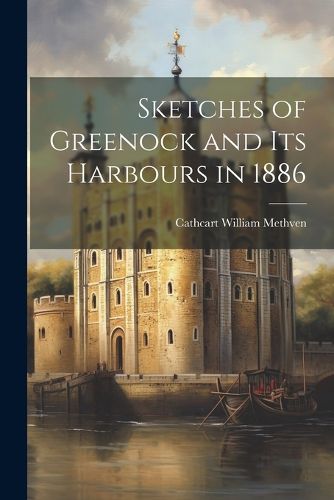 Cover image for Sketches of Greenock and Its Harbours in 1886