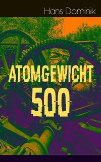 Cover image for Atomgewicht 500: Einer der bekanntesten Romane des deutschen Science-Fiction-Pioniers