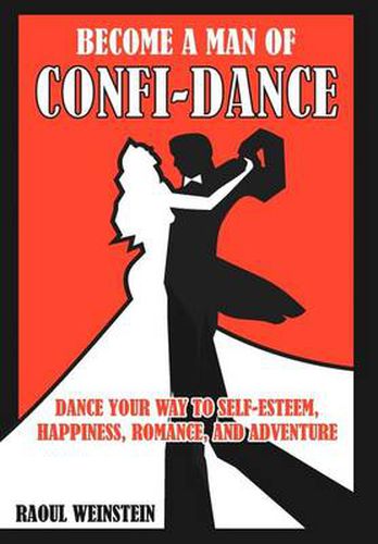 Cover image for Become A Man of Confi-Dance: Dance your way to self-esteem, happiness, romance and adventure