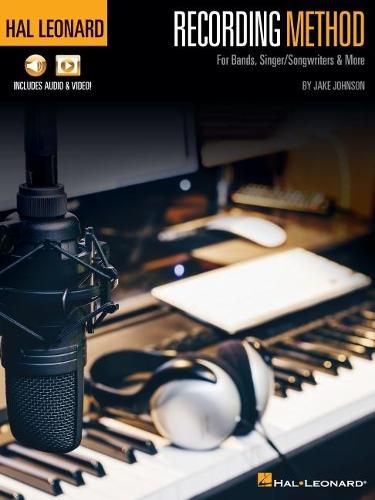 Hal Leonard Recording Method: For Bands, Singer-Songwriters & More