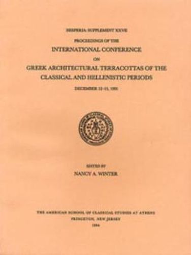 Cover image for Proceedings of the International Conference on Greek Architectural Terracottas of the Classical and Hellenistic Periods, December 12-15, 1991