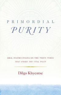Cover image for Primordial Purity: Oral Instructions on the Three Words That Strike the Vital Point