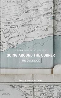 Cover image for The Guidebook to Going Around The Corner: Be The ONE Where You Live, Work, & Play