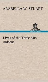 Cover image for Lives of the Three Mrs. Judsons