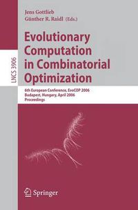 Cover image for Evolutionary Computation in Combinatorial Optimization: 6th European Conference, EvoCOP 2006, Budapest, Hungary, April 10-12, 2006, Proceedings